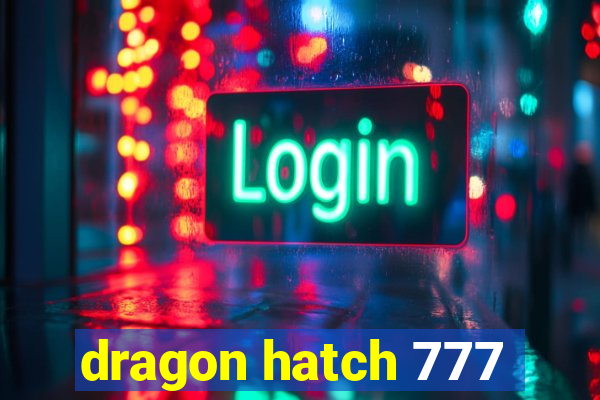 dragon hatch 777